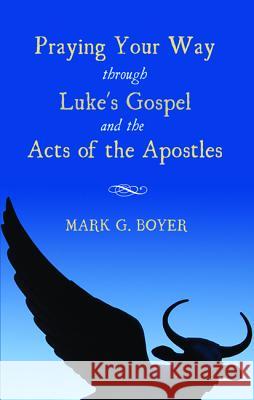 Praying Your Way Through Luke's Gospel and the Acts of the Apostles Mark G. Boyer 9781498228589 Wipf & Stock Publishers - książka