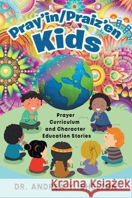 Pray'in/Praiz'en Kids: Prayer Curriculum and Character Education Stories Andrea Y. Shelton 9781960684929 Yolanda Shelton Publishing - książka