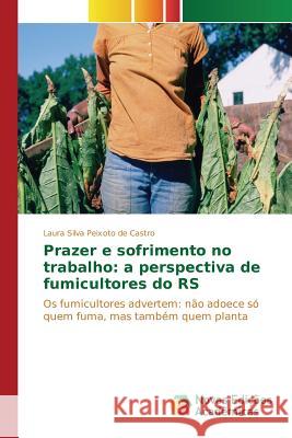 Prazer e sofrimento no trabalho: a perspectiva de fumicultores do RS Silva Peixoto de Castro Laura 9786130153649 Novas Edicoes Academicas - książka