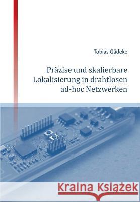 Prazise Und Skalierbare Lokalisierung in Drahtlosen Ad-Hoc Netzwerken Gadeke, Tobias 9783849594145 Tredition Gmbh - książka