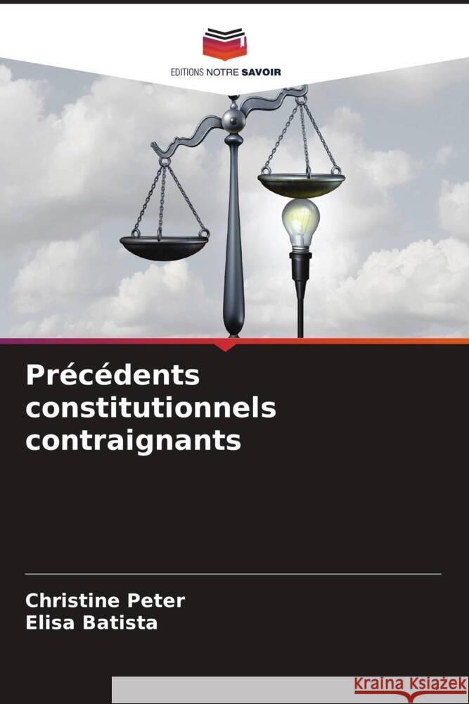 Pr?c?dents constitutionnels contraignants Christine Peter Elisa Batista 9786207315642 Editions Notre Savoir - książka