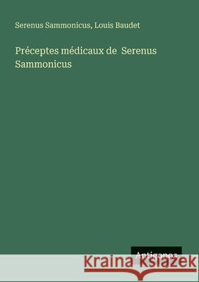 Pr?ceptes m?dicaux de Serenus Sammonicus Serenus Sammonicus Louis Baudet 9783388031880 Antigonos Verlag - książka