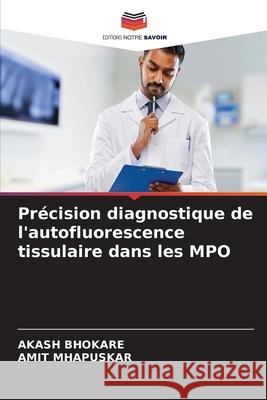 Précision diagnostique de l'autofluorescence tissulaire dans les MPO BHOKARE, AKASH, Mhapuskar, Amit 9786200772985 Editions Notre Savoir - książka