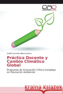 Práctica Docente y Cambio Climático Global Ulibarry Jaimes, Saddi Fernando 9786202127295 Editorial Académica Española - książka