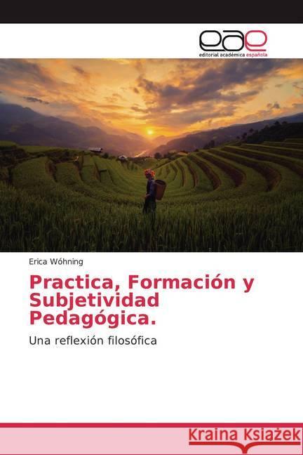 Práctica, Formación y Subjetividad Pedagógica : Una reflexión filosófica Wóhning, Erica 9786200330345 Editorial Académica Española - książka