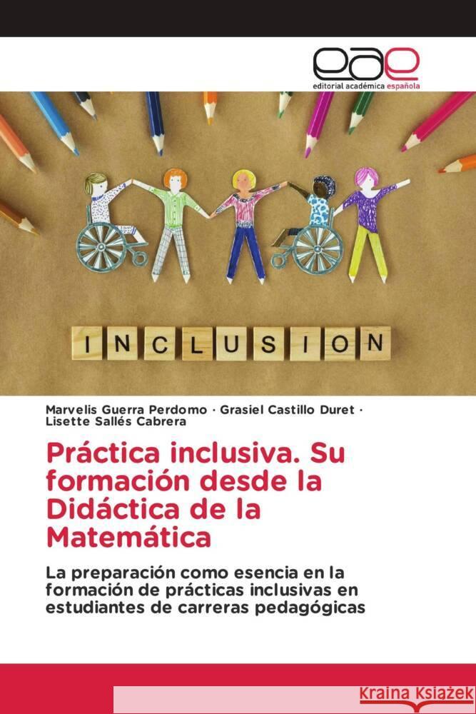 Práctica inclusiva. Su formación desde la Didáctica de la Matemática Guerra Perdomo, Marvelis, Castillo Duret, Grasiel, Sallés Cabrera, Lisette 9783659653162 Editorial Académica Española - książka