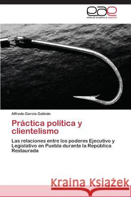 Práctica política y clientelismo García Galindo Alfredo 9783844340303 Editorial Academica Espanola - książka