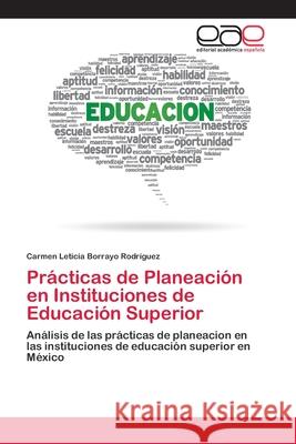 Prácticas de Planeación en Instituciones de Educación Superior Borrayo Rodríguez, Carmen Leticia 9783659011597 Editorial Académica Española - książka