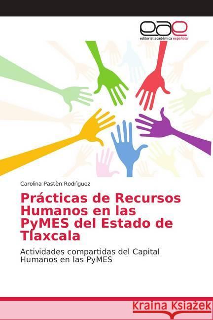 Prácticas de Recursos Humanos en las PyMES del Estado de Tlaxcala : Actividades compartidas del Capital Humanos en las PyMES Pastèn Rodrìguez, Carolina 9786202104098 Editorial Académica Española - książka