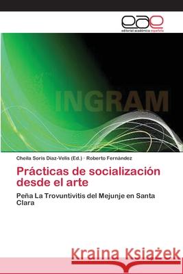 Prácticas de socialización desde el arte Soris Díaz-Velis, Cheila 9783659082801 Editorial Academica Espanola - książka