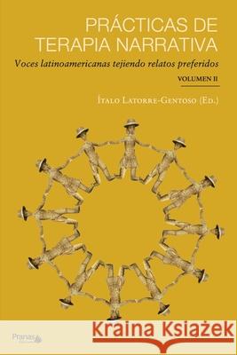 Prácticas de terapia narrativa: Voces latinoamericanas tejiendo relatos preferidos Latorre-Gentoso, Ítalo Alonso 9789569719042 Pranas Chile Ediciones - książka