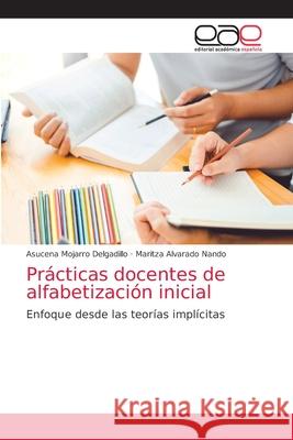 Prácticas docentes de alfabetización inicial Mojarro Delgadillo, Asucena 9786203871548 Editorial Academica Espanola - książka