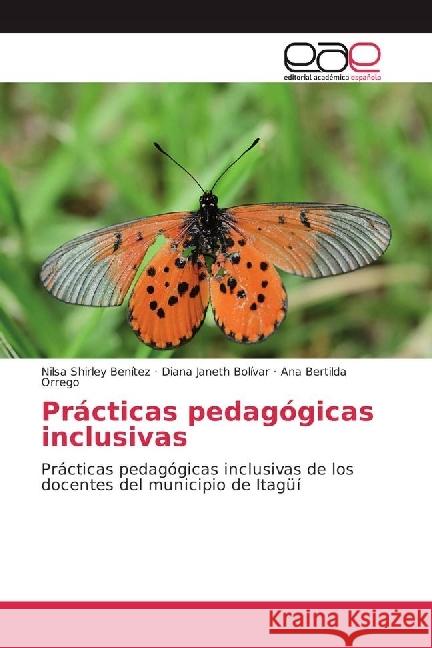 Prácticas pedagógicas inclusivas : Prácticas pedagógicas inclusivas de los docentes del municipio de Itagüí Benítez, Nilsa Shirley; Bolívar, Diana Janeth; Orrego, Ana Bertilda 9786202251495 Editorial Académica Española - książka