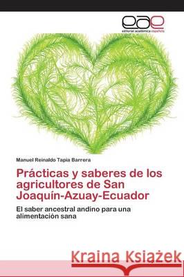 Prácticas y saberes de los agricultores de San Joaquín-Azuay-Ecuador Tapia Barrera Manuel Reinaldo 9783659095566 Editorial Academica Espanola - książka