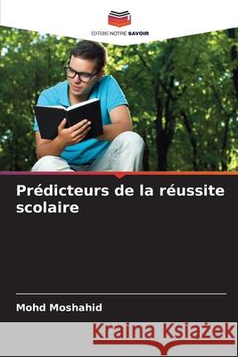 Prédicteurs de la réussite scolaire Moshahid, Mohd 9786208888121 Editions Notre Savoir - książka
