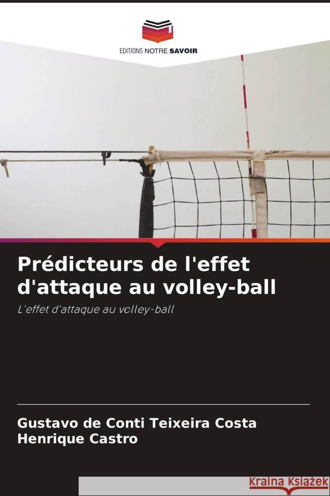 Prédicteurs de l'effet d'attaque au volley-ball De Conti Teixeira Costa, Gustavo, Castro, Henrique 9786208646585 Editions Notre Savoir - książka
