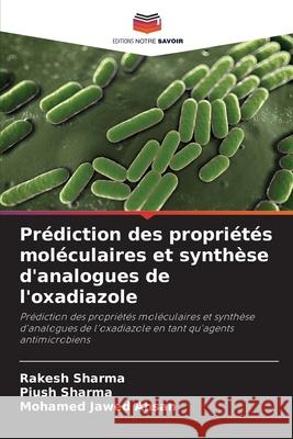 Prédiction des propriétés moléculaires et synthèse d'analogues de l'oxadiazole Sharma, Rakesh, Sharma, Piush, Ahsan, Mohamed Jawed 9786209364518 Editions Notre Savoir - książka