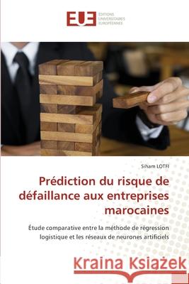 Pr?diction du risque de d?faillance aux entreprises marocaines Siham Lotfi 9786206710837 Editions Universitaires Europeennes - książka
