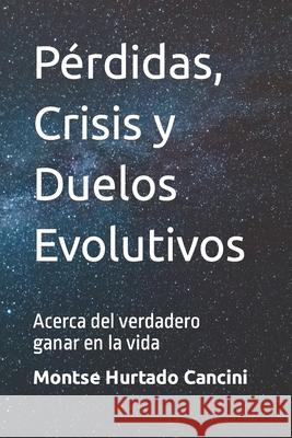 Pérdidas, Crisis y Duelos Evolutivos: Acerca del verdadero ganar en la vida Hurtado Cancini, Montse 9798501145542 Independently published - książka