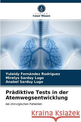 Prädiktive Tests in der Atemwegsentwicklung Yuleidy Fernández Rodríguez, Mirelys Sarduy Lugo, Anabel Sarduy Lugo 9786203321319 Verlag Unser Wissen - książka