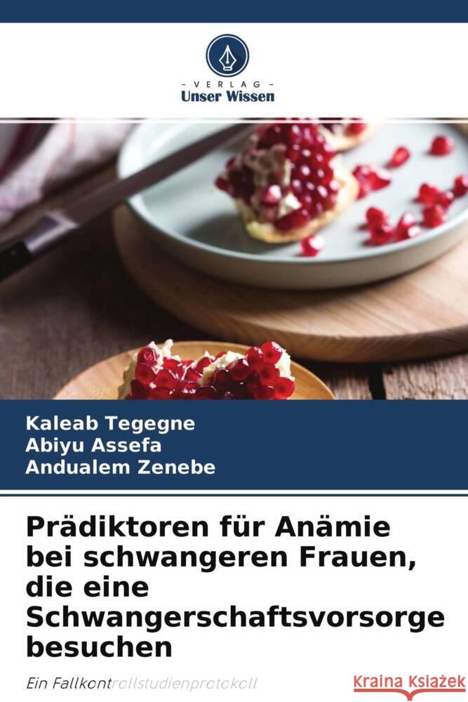 Prädiktoren für Anämie bei schwangeren Frauen, die eine Schwangerschaftsvorsorge besuchen Tegegne, Kaleab, Assefa, Abiyu, Zenebe, Andualem 9786204345703 Verlag Unser Wissen - książka