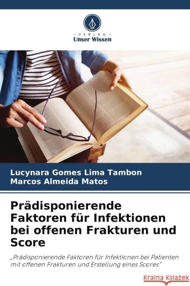 Pr?disponierende Faktoren f?r Infektionen bei offenen Frakturen und Score Lucynara Gome Marcos Almeid 9786208112172 Verlag Unser Wissen - książka