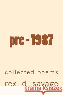 pre - 1987: collected poems Savage, Rex D. 9781484886519 Createspace - książka