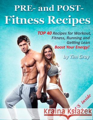 PRE- and POST- Fitness Recipes Gray, Tim 9781979496490 Createspace Independent Publishing Platform - książka