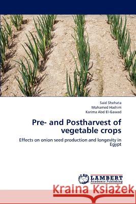 Pre- and Postharvest of vegetable crops Said Shehata, Mohamed Hashim, Karima Abd El-Gawad 9783659190407 LAP Lambert Academic Publishing - książka