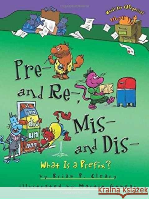 Pre- And Re-, Mis- And Dis-: What Is a Prefix? Brian Cleary Martin Goneau 9781467793834 Millbrook Press - książka