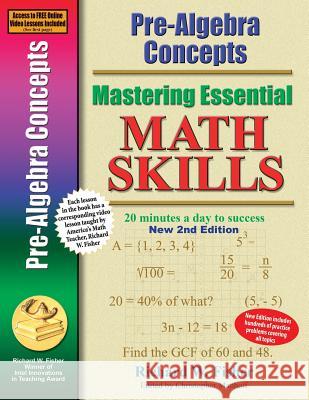 Pre-Algebra Concepts 2nd Edition, Mastering Essential Math Skills: 20 minutes a day to success Fisher, Richard W. 9780999443392 Math Essentials - książka