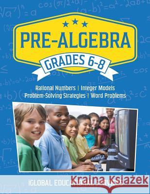 Pre-Algebra: Grades 6-8: Rational Numbers, Integer Models, Problem-Solving Strategies, Word Problems Iglobal Educational Services 9781944346010 Iglobal Educational Services - książka