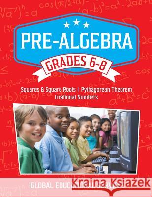 Pre-Algebra: Grades 6-8: Squares, Square Roots, Pythagorean Theorem, and Irrational Numbers Iglobal Educational Services 9781944346027 Iglobal Educational Services - książka