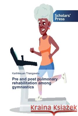 Pre and post pulmonary rehabilitation among gymnastics Thangavelu, Karthikeyan 9786138832997 Scholar's Press - książka