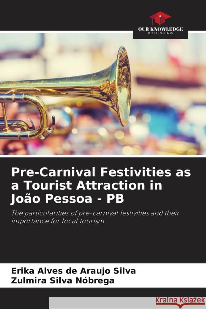 Pre-Carnival Festivities as a Tourist Attraction in João Pessoa - PB Alves de Araujo Silva, Erika, Silva Nóbrega, Zulmira 9786208255169 Our Knowledge Publishing - książka