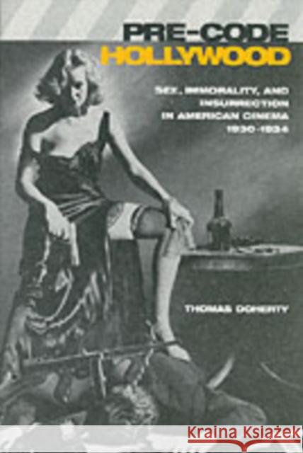 Pre-Code Hollywood: Sex, Immorality, and Insurrection in American Cinema, 1930â 