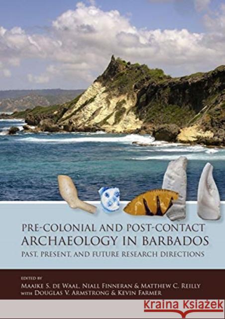 Pre-Colonial and Post-Contact Archaeology in Barbados: Past, Present, and Future Research Directions de Waal, Maaike S. 9789088908453 Sidestone Press - książka