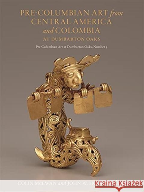 Pre-Columbian Art from Central America and Colombia at Dumbarton Oaks Colin McEwan John W. Hoopes 9780884024699 Dumbarton Oaks Research Library & Collection - książka
