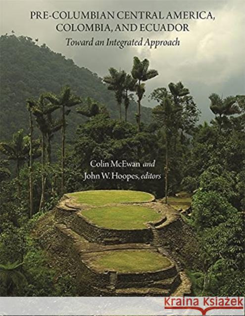 Pre-Columbian Central America, Colombia, and Ecuador: Toward an Integrated Approach Colin McEwan John W. Hoopes 9780884024705 Dumbarton Oaks Research Library & Collection - książka