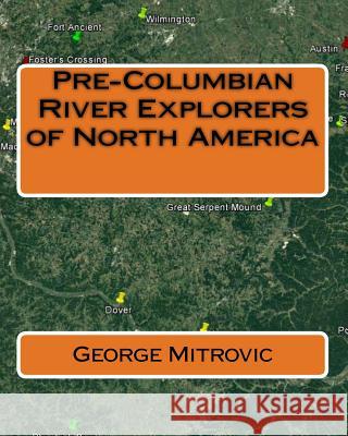 Pre-Columbian River Explorers of North America MR George Mitrovic 9781537584270 Createspace Independent Publishing Platform - książka