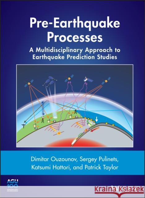 Pre-Earthquake Processes: A Multidisciplinary Approach to Earthquake Prediction Studies Ouzounov, Dimitar 9781119156932 John Wiley & Sons - książka