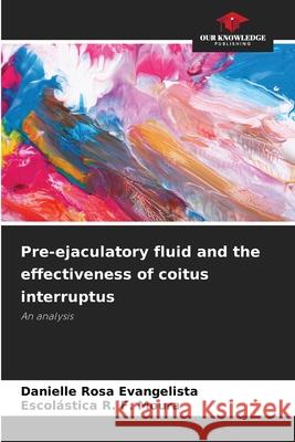 Pre-ejaculatory fluid and the effectiveness of coitus interruptus Rosa Evangelista, Danielle, R. F. Moura, Escolástica 9783639727494 Our Knowledge Publishing - książka