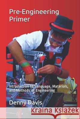 Pre-Engineering Primer: Introduction to Language, Materials, and Methods of Engineering Denny C. Davi 9781097762828 Independently Published - książka