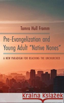 Pre-Evangelization and Young Adult Native Nones Fromm, Tamra Hull 9781725255036 Pickwick Publications - książka