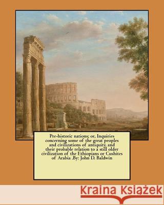 Pre-historic nations; or, Inquiries concerning some of the great peoples and civilizations of antiquity, and their probable relation to a still older Baldwin, John D. 9781548525002 Createspace Independent Publishing Platform - książka