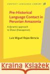 Pre-Historical Language Contact in Peruvian Amazonia Luis Miguel (University of Queensland) Rojas-Berscia 9789027208361 John Benjamins Publishing Co