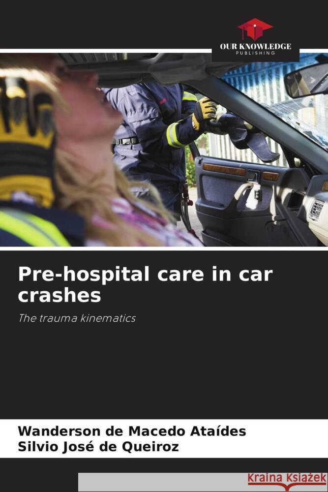 Pre-hospital care in car crashes Wanderson de Macedo Ataides Silvio Jose de Queiroz  9786206196198 Our Knowledge Publishing - książka