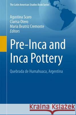 Pre-Inca and Inca Pottery: Quebrada de Humahuaca, Argentina Scaro, Agustina 9783319505732 Springer - książka