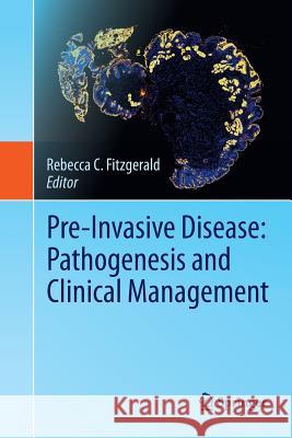 Pre-Invasive Disease: Pathogenesis and Clinical Management Rebecca C Fitzgerald   9781489982254 Springer - książka