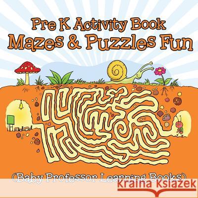 Pre K Activity Book: Mazes & Puzzles Fun (Baby Professor Learning Books) Baby Professor 9781682800522 Baby Professor - książka